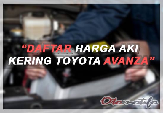  Ada jutaan pemilik Toyota Avanza di Indonesia Harga Aki Mobil Avanza Kering dan Basah Murah 2019