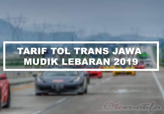  Tradisi pulang kampung lebaran sudah mendarah daging bagi masyarakat Indonesia Tarif Tol Trans Jawa 2019 Untuk Mudik Idulfitri Terbaru